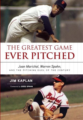 Greatest Game Ever Pitched Juan Marichal, Warren Spahn, and the Pitching Duel of the Century  2011 9781600783418 Front Cover