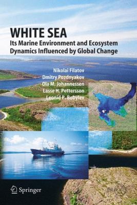 White Sea Its Marine Environment and Ecosystem Dynamics Influenced by Global Change  2005 9783540205418 Front Cover