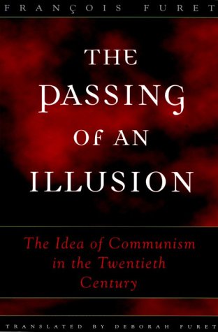 Passing of an Illusion The Idea of Communism in the Twentieth Century  2000 9780226273419 Front Cover