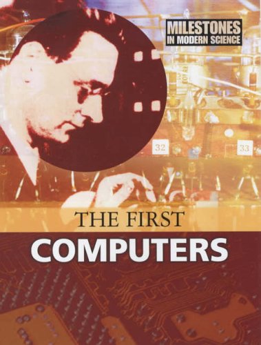 The First Computers (Milestones in Modern Science) N/A 9780237527419 Front Cover