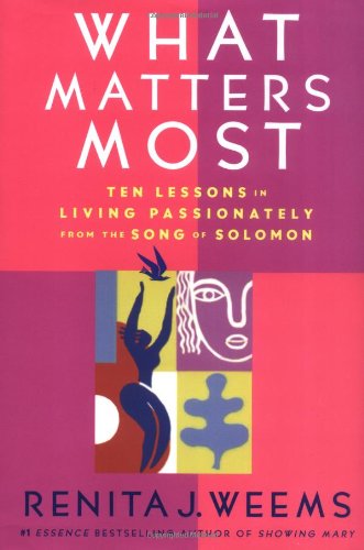 What Matters Most Ten Lessons in Living Passionately from the Song of Solomon  2004 9780446532419 Front Cover