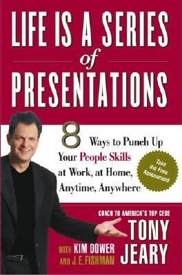 Life Is a Series of Presentations 8 Ways to Punch up Your People Skills at Work, at Home, Anytime, Anywhere  2004 9780743251419 Front Cover