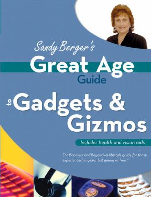 Great Age Guide to Gadgets and Gizmos   2006 9780789734419 Front Cover