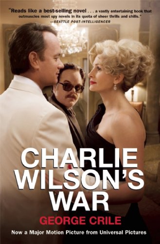 Charlie Wilson's War The Extraordinary Story of How the Wildest Man in Congress and a Rogue CIA Agent Changed the History of Our Times  2003 9780802143419 Front Cover