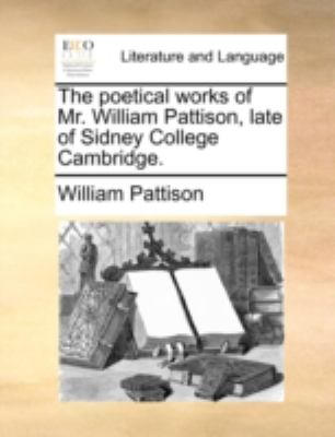 Poetical Works of Mr William Pattison, Late of Sidney College Cambridge N/A 9781140787419 Front Cover