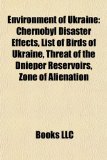 Environment of Ukraine Chernobyl Disaster Effects, List of Birds of Ukraine, Threat of the Dnieper Reservoirs, Zone of Alienation N/A 9781156461419 Front Cover