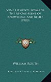 Some Elements Towards the at-One-Ment of Knowledge and Belief N/A 9781165003419 Front Cover
