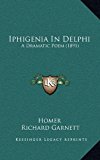 Iphigenia in Delphi A Dramatic Poem (1891) N/A 9781169021419 Front Cover
