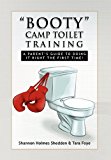 Booty camp toilet Training A Parent's Guide to Doing it Right the First Time! N/A 9781450008419 Front Cover