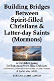 Building Bridges Between Spirit-Filled Christians and Latter-Day Saints A Translation Guide for Born Again Spirit-Filled Christians (Charis N/A 9781456613419 Front Cover