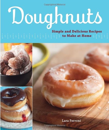 Doughnuts Simple and Delicious Recipes to Make at Home  2010 9781570616419 Front Cover