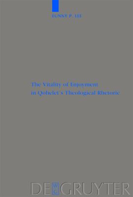 Vitality of Enjoyment in Qohelet's Theological Rhetoric   2005 9783110184419 Front Cover