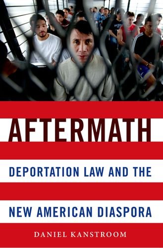 Aftermath Deportation Law and the New American Diaspora  2014 9780199331420 Front Cover