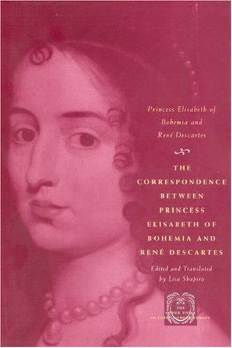 Correspondence Between Princess Elisabeth of Bohemia and Renï¿½ Descartes   2007 9780226204420 Front Cover