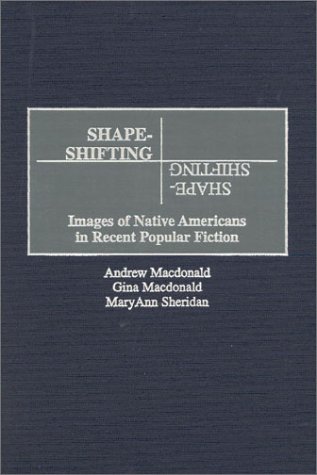 Shape-Shifting Images of Native Americans in Recent Popular Fiction  2000 9780313308420 Front Cover