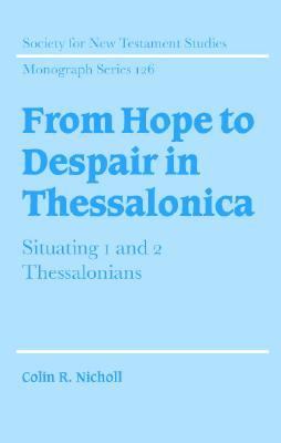 From Hope to Despair in Thessalonica Situating 1 and 2 Thessalonians  2003 9780521831420 Front Cover