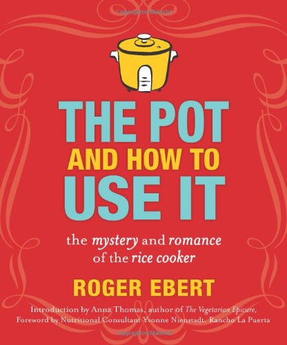 Pot and How to Use It The Mystery and Romance of the Rice Cooker  2010 9780740791420 Front Cover