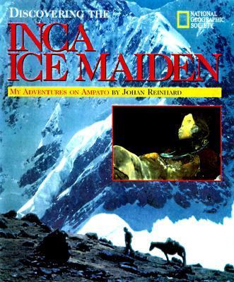 Discovering the Inca Ice Maiden My Adventures on Ampato  1998 9780792271420 Front Cover