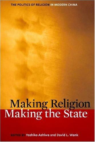 Making Religion, Making the State The Politics of Religion in Modern China  2009 9780804758420 Front Cover