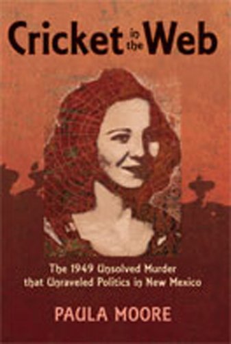 Cricket in the Web The 1949 Unsolved Murder That Unraveled Politics in New Mexico  2008 9780826343420 Front Cover
