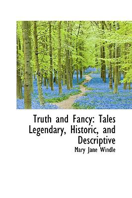 Truth and Fancy Tales Legendary, Historic, and Descriptive:   2009 9781103823420 Front Cover