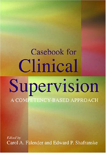 Casebook for Clinical Supervision A Competency-Based Approach  2008 9781433803420 Front Cover