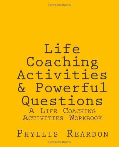 Life Coaching Activities and Powerful Questions A Life Coaching Activities Workbook N/A 9781449909420 Front Cover