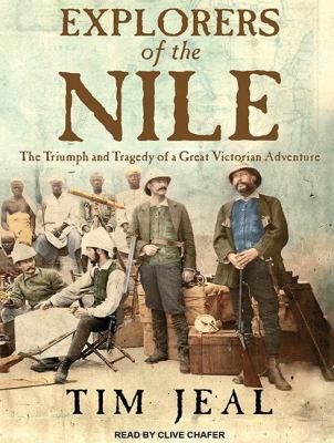 Explorers of the Nile: The Triumph and Tragedy of a Great Victorian Adventure  2011 9781452655420 Front Cover