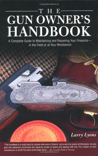 Gun Owner's Handbook A Complete Guide to Maintaining and Repairing Your Firearms - In the Field or at Your Workbench  2006 9781592287420 Front Cover