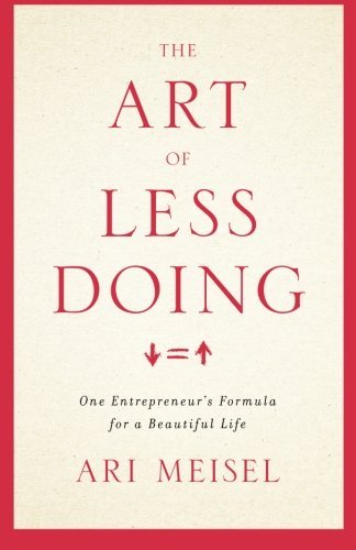Art of Less Doing One Entrepreneur's Formula for a Beautiful Life N/A 9781619614420 Front Cover