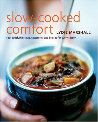Slow-Cooked Comfort Soul-Satisfying Stews, Casseroles, and Braises for Every Season  2005 9780060580421 Front Cover