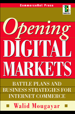 Opening Digital Markets Battle Plans and Business Strategies for Internet Commerce 2nd 1998 9780070435421 Front Cover