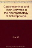 Catecholamines and Their Enzymes in the Neuropathology of Schizophrenia   1975 9780080182421 Front Cover