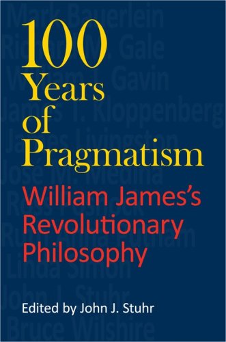 100 Years of Pragmatism William James's Revolutionary Philosophy  2009 9780253221421 Front Cover