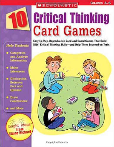 10 Critical Thinking Card Games Easy-to-Play, Reproducible Card and Board Games That Build Kids' Critical Thinking Skills-And Help Them Succeed on Tests  2005 9780439665421 Front Cover