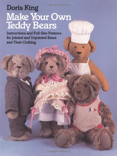 Make Your Own Teddy Bears Instructions and Full-Size Patterns for Jointed and Unjointed Bears and Their Clothing N/A 9780486249421 Front Cover