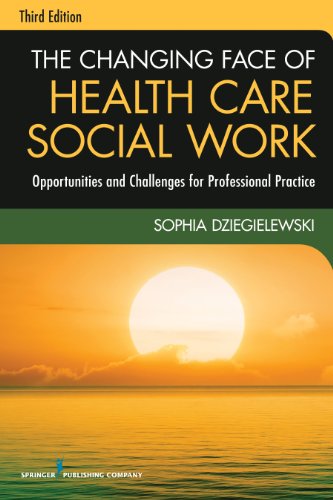 The Changing Face of Health Care Social Work: Opportunities and Challenges for Professional Practice  2013 9780826119421 Front Cover