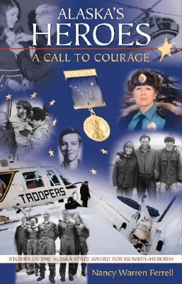 Alaska's Heroes A Call to Courage  2002 9780882405421 Front Cover