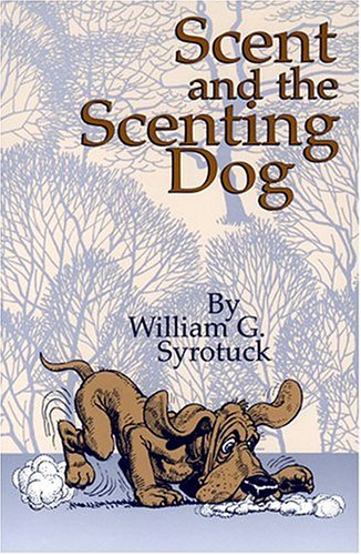 Scent and the Scenting Dog 1st 2000 9780970049421 Front Cover