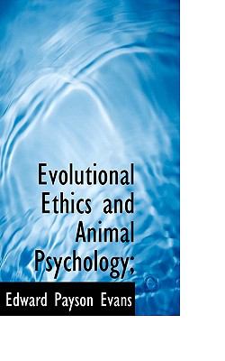 Evolutional Ethics and Animal Psychology; N/A 9781116978421 Front Cover