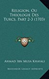 Religion, Ou Theologie des Turcs, Part 2-3 N/A 9781166238421 Front Cover
