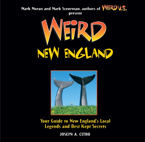 Weird New England Your Guide to New England's Local Legends and Best Kept Secrets  2010 9781402778421 Front Cover