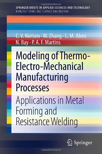 Modeling of Thermo-Electro-Mechanical Manufacturing Processes Applications in Metal Forming and Resistance Welding  2013 9781447146421 Front Cover