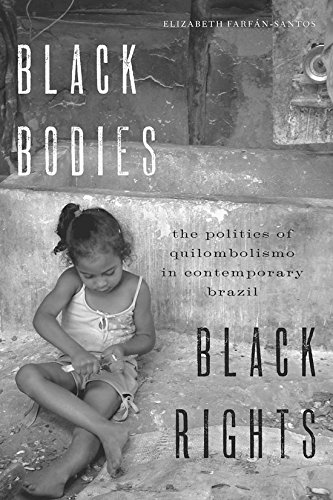 Black Bodies, Black Rights The Politics of Quilombolismo in Contemporary Brazil  2016 9781477309421 Front Cover