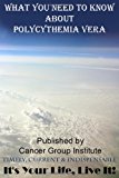 What You Need to Know about Polycythemia Vera - It's Your Life, Live It!  N/A 9781477495421 Front Cover