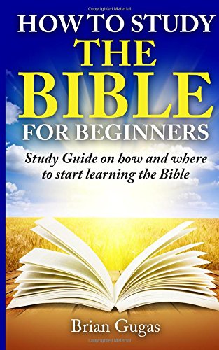 How to Study the Bible for Beginners Study Guide on How and Where to Start Learning the Bible N/A 9781517168421 Front Cover