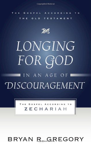 Longing for God in an Age of Discouragement The Gospel According to Zechariah  2010 9781596381421 Front Cover