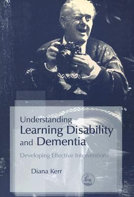 Understanding Learning Disability and Dementia Developing Effective Interventions  2007 9781843104421 Front Cover