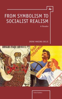From Symbolism to Socialist Realism A Reader  2012 9781936235421 Front Cover