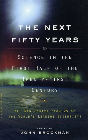 Next Fifty Years Science in the First Half of the Twenty-First Century  2002 9780375713422 Front Cover